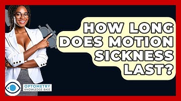How Long Does Motion Sickness Last? - Optometry Knowledge Base