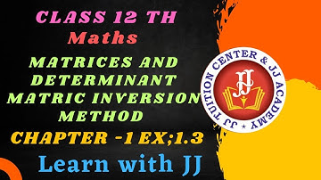 CLASS 12TH MATHS MATRICES AND DETERMINANTS MATRIC INVERSION METHOD CHAPTER - 1 EX;1.3