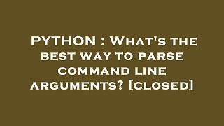 PYTHON : What's the best way to parse command line arguments?