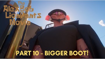 "The Alexbob Lionpants Movie" Part 10 - Bigger Boot!