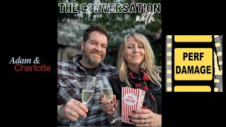 FILM GEEKS UNITE!  Adam & Charlotte from the PERF DAMAGE PODCAST join THE CONVERSATION!