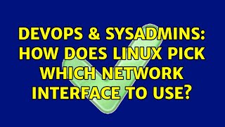 DevOps & SysAdmins: How does Linux pick which network interface to use? (2 Solutions!!) Wealth