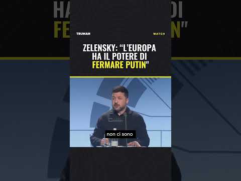 Video ZELENSKY: EUROPA HA IL POTERE DI FERMARE PUTIN