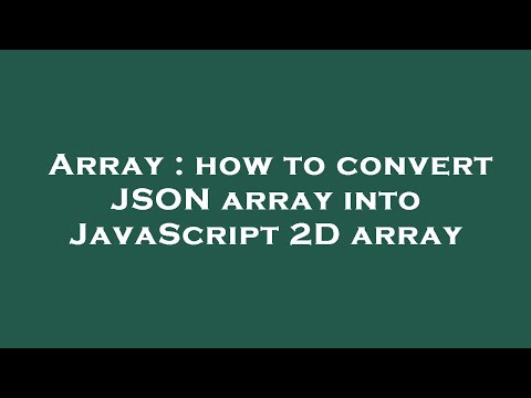 Array : how to convert JSON array into JavaScript 2D array