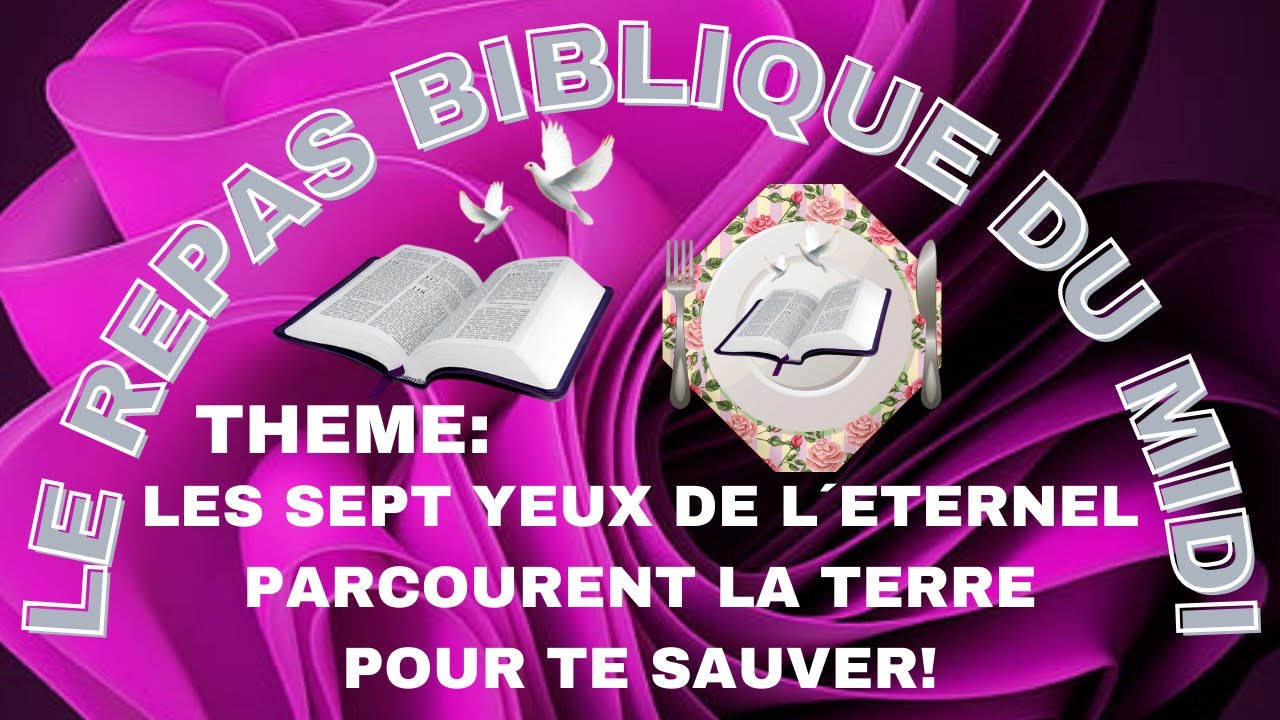 LES SEPT YEUX DE L´ETERNEL PARCOURENT LA TERRE POUR TE SAUVER! LE REPAS