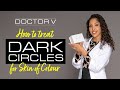 Doctor V  How to Treat DARK CIRCLES for brown/ black skin of colour | Periorbital pigmentation  DR V