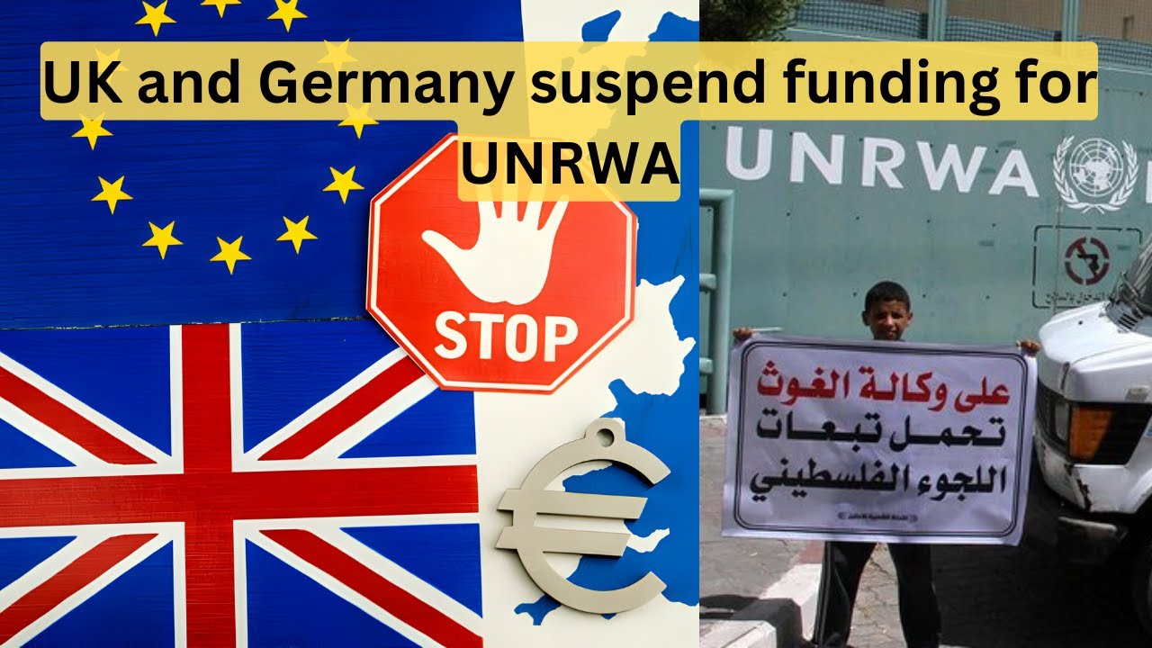 UK and Germany suspend funding for UNRWA 