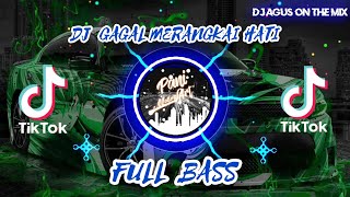 DJ AGUS - GAGAL MERANGKAI HATI REMIX TIKTOK VIRAL TERBARU FULL BASS