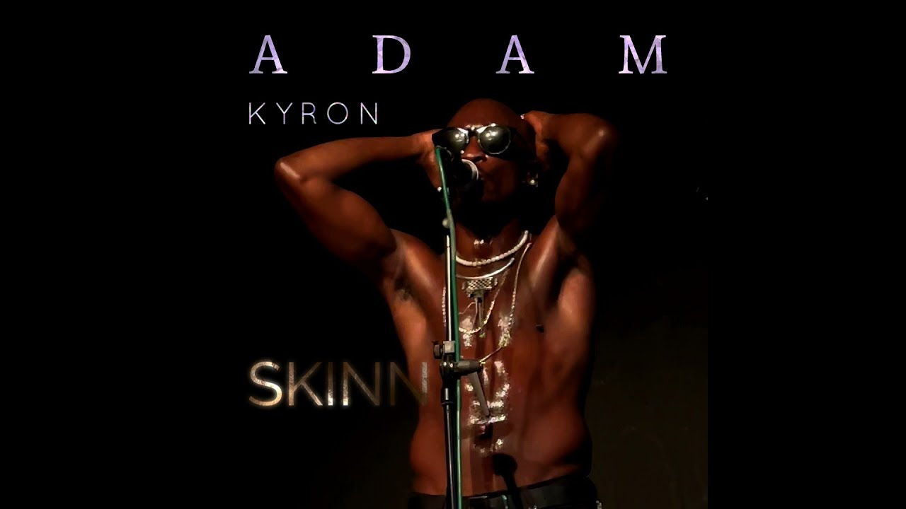 Watch ADAM KYRON - SKINN - Official music video / live performance on YouTube Watch ADAM KYRON - SKINN - Official music video / live performance on YouTube