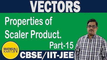 Scaler Product of Vectors- Properties | PART-15 | VECTORS Class-12 CBSE/JEE Maths
