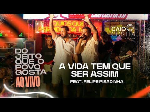 Caio Costta, Felipe pisadinha - A vida tem que ser assim (Ao Vivo, Quiosque perdidos da noite - RJ)