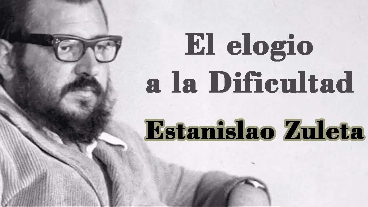 Estanislao Zuleta El Elogio De La Dificultad www.youtube.com