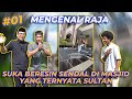 #EPS01 RAJA REAL SULTAN | SUKA BERESIN SENDAL DAN BERSIH-BERSIH DI MASJID, TERNYATA INI SULTAN..!