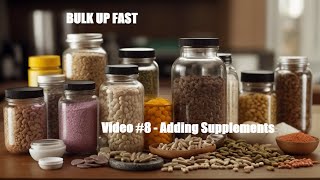 Bulk Up Fast   Video #8   Adding Supplements