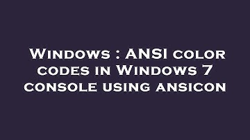 Windows : ANSI color codes in Windows 7 console using ansicon