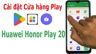 Cách cài đặt CH Play, cửa hàng Play cho HUAWEI Honor Play 20
