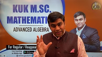 KUK M.Sc Mathematics First Semester Advanced Algebra Online Coaching on Mobile App Gautam Singla Sir