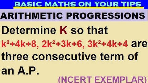 Determine K so that k²+4k+8, 2k²+3k+6, 3k²+4k+4 are three consecutive term of an A.P.