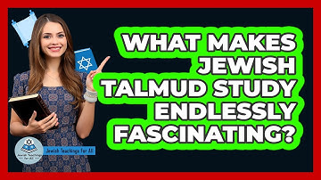 What Makes Jewish Talmud Study Endlessly Fascinating? - Jewish Teachings For All