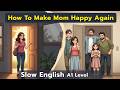 How To Make Mom Happy Again | Improve Your English Speaking | English Speaking Practice | Podcast