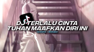 DJ TERLALU CINTA TUHAN MAAFKAN DIRI INI [Slowed   Reverb]