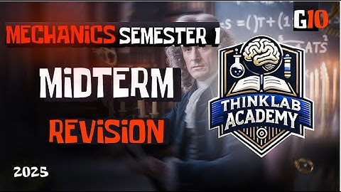 Mechanics midterm revision G10 semester 1 - LO 1 + LO 2 mechanics
