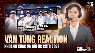 VĂN TÙNG REACTION KHOẢNH KHẮC & HỒI ỨC CKTG 2023: SỐNG LẠI CẢM XÚC VÔ ĐỊCH CÙNG T1