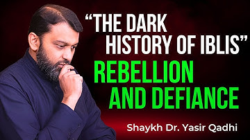 The Arrogance of Iblis: The First Conflict with Adam | Shaykh Dr. Yasir Qadhi