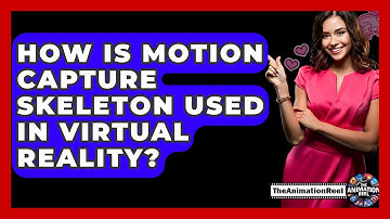 How Is Motion Capture Skeleton Used In Virtual Reality? - The Animation Reel