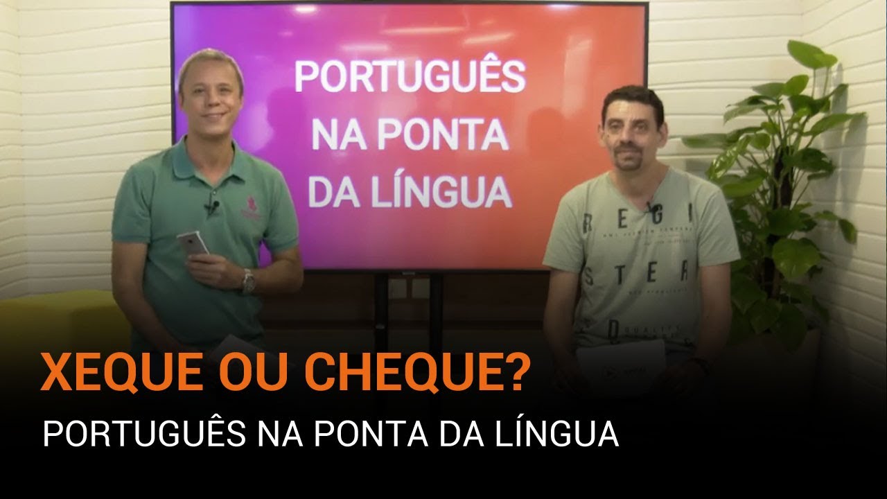 Português na Ponta da Língua: xeque ou cheque? 