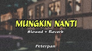 Peterpan - Mungkin Nanti (Slowed   Reverb)