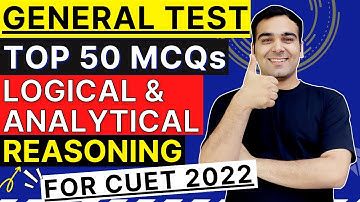 CUET 2022 General Test | Section 3 | Logical & Analytical Reasoning Top 50 MCQs - Mock Test🔥