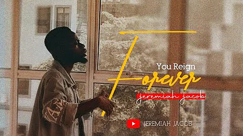 Jeremiah Jacob - You Reign Forever [OFFICIAL MUSIC...