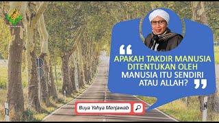 Apakah Takdir Manusia Ditentukan oleh Manusia itu Sendiri atau Allah? | Buya Yahya Menjawab