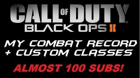 Black Ops 2 - My Combat Record and Class Setup! Almost 100 Subs!!