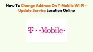 How To Change Address On T-Mobile Wi-Fi – Update Service Location Online
