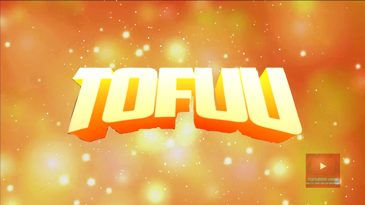 Tofuu Intro Song New Upload Youtube