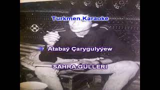 Atabay Carygulyyew Sahra gulleri minus karaoke turkmen aydymlar minus karaoke 🎤🎤🎤