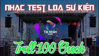 Nhạc Test Loa Sự Kiện 7 || Troll100 Check