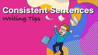 Consistent Sentences – Writing Tips