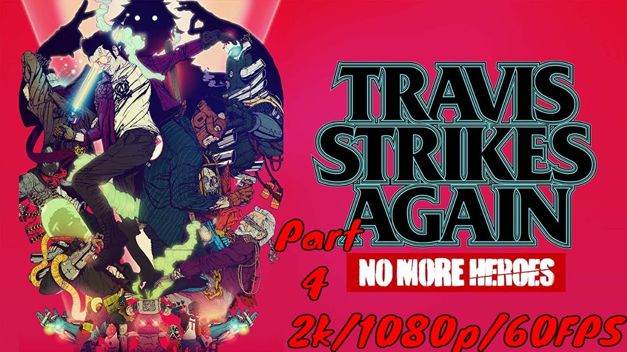 Travis Strikes Again No More Heroes Walkthrough Gameplay Part 4 - (2k/1080p/60FPS)