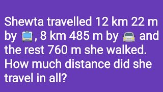 Shewta travelled 12 km 22 m by 8 km 485 m by and the rest 760 m she walked How m