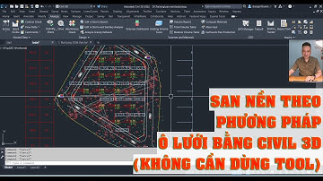 Thiết kế, tính toán khối lượng san nền theo phương pháp ô lưới bằng Civil 3D (không cần dùng Tool)