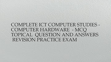 Complete ict computer studies - computer hardware  - mcq  topical  question and answers ...