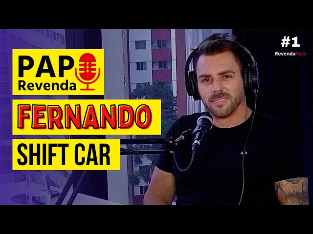 FERNANDO DA SHIFT CAR - Papo Revenda #1 