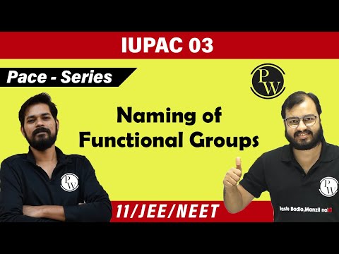 IUPAC 03 - Naming of Functional Groups | Class 11 | IIT JEE | NEET | Pace Series