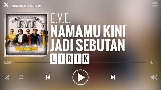 EYE - Namamu Kini Jadi Sebutan [Lirik]