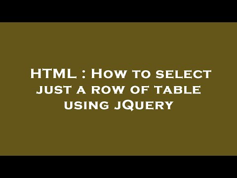 HTML : How to select just a row of table using jQuery