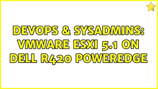 DevOps & SysAdmins: VMware eSXi 5.1 on Dell R420 Poweredge