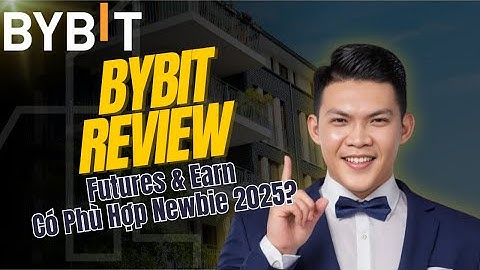 Review Sàn Bybit 2025 – Futures & Earn Có Phù Hợp Newbie?